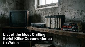 List-of-the-Most-Chilling-Serial-Killer-Documentaries-to-Watch